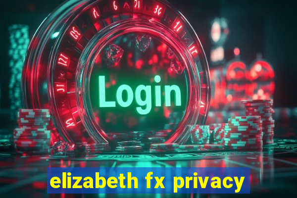 elizabeth fx privacy